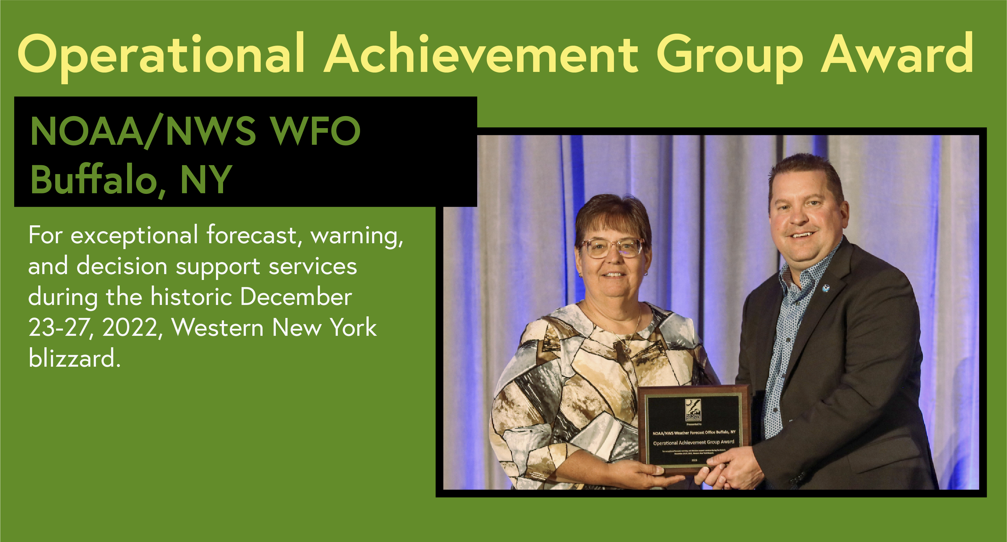 Operational Achievement Group Award NOAA/NWS WFO Buffalo, NY For exceptional forecast, warning, and decision support services during the historic December 23-27, 2022, Western New York blizzard.