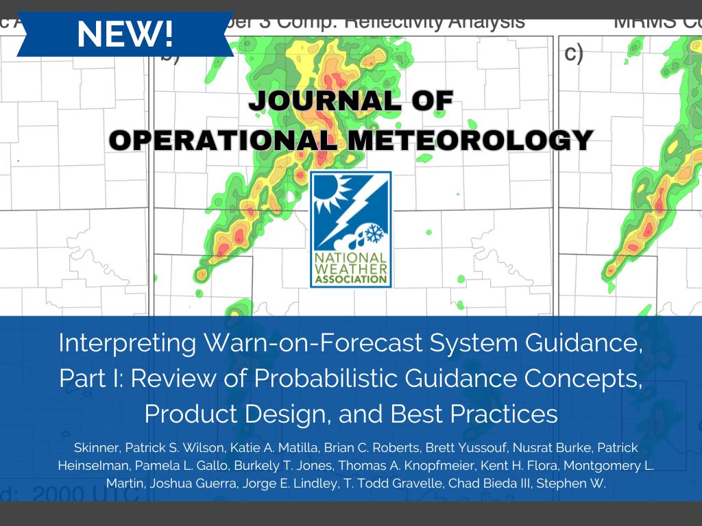 Interpreting Warn-on-Forecast System Guidance, Part I: Review of Probabilistic Guidance Concepts, Product Design, and Best Practices Skinner, Patrick S. Wilson, Katie A. Matilla, Brian C. Roberts, Brett Yussouf, Nusrat Burke, Patrick Heinselman, Pamela L. Gallo, Burkely T. Jones, Thomas A. Knopfmeier, Kent H. Flora, Montgomery L. Martin, Joshua Guerra, Jorge E. Lindley, T. Todd Gravelle, Chad Bieda III, Stephen W.